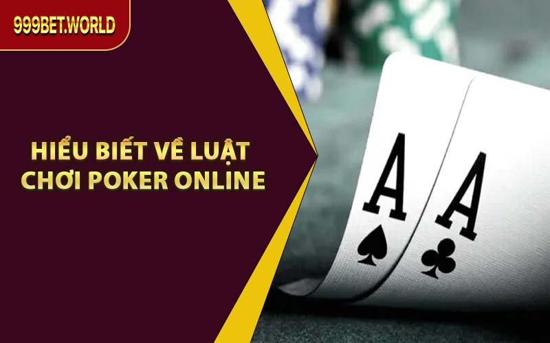Hiểu Biết Về Luật Chơi Poker Online